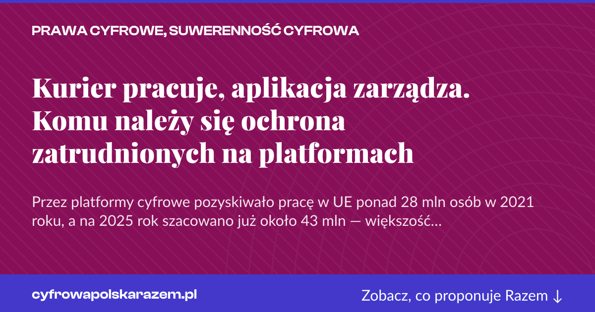 Karta social do udostępnienia: Kurier pracuje, aplikacja zarządza. Komu należy się ochrona zatrudnionych na platformach